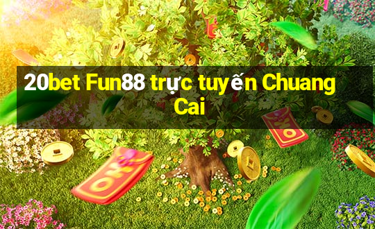 20bet Fun88 trực tuyến Chuang Cai