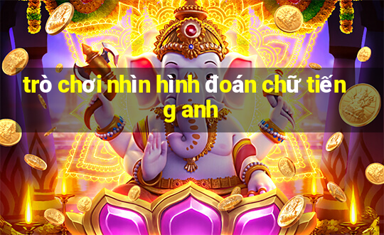 trò chơi nhìn hình đoán chữ tiếng anh