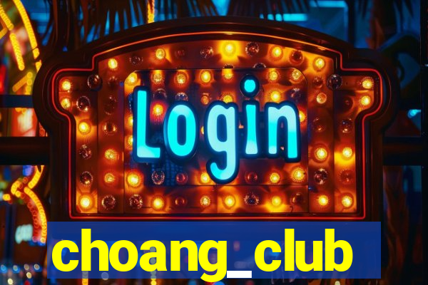 choang_club