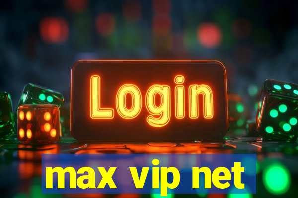 max vip net