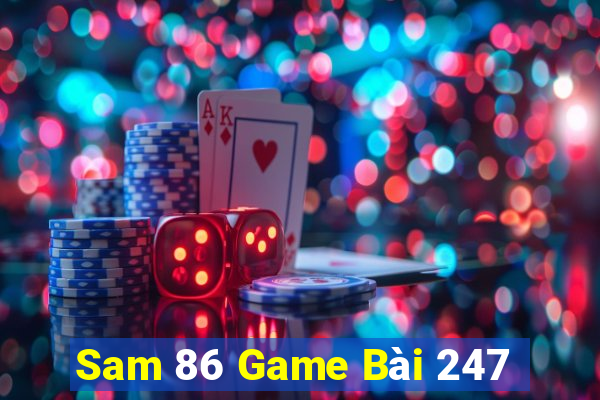 Sam 86 Game Bài 247