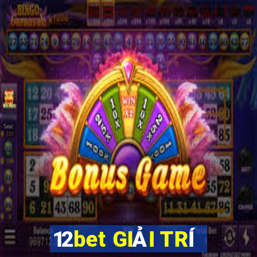 12bet GIẢI TRÍ