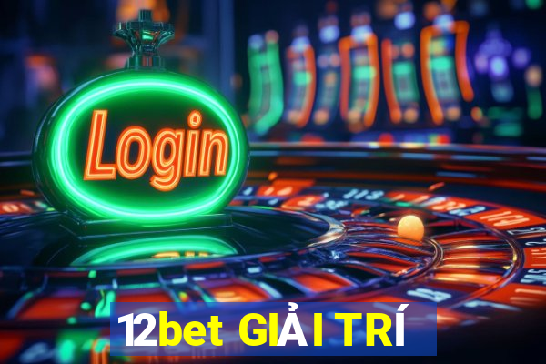 12bet GIẢI TRÍ