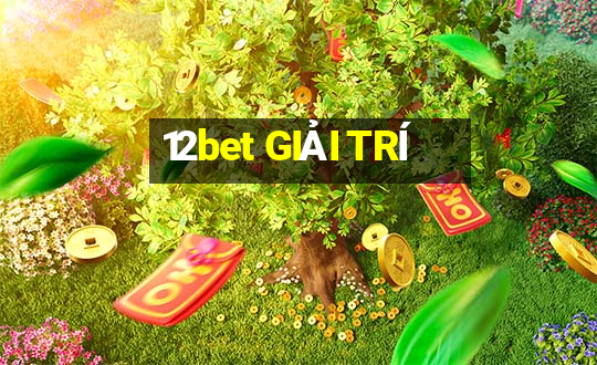 12bet GIẢI TRÍ