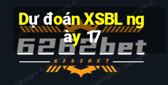 Dự đoán XSBL ngày 17