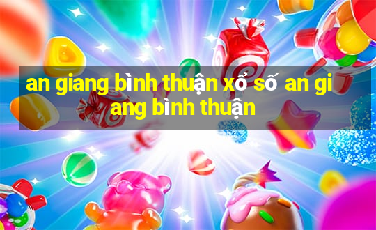 an giang bình thuận xổ số an giang bình thuận