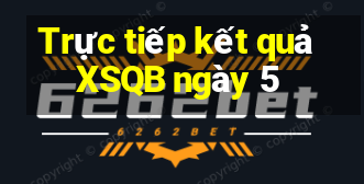 Trực tiếp kết quả XSQB ngày 5