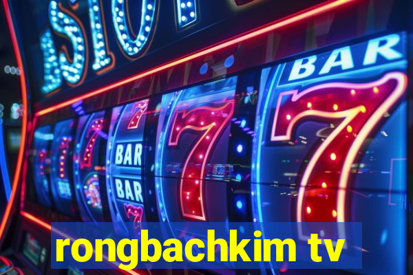 rongbachkim tv