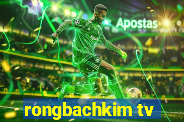 rongbachkim tv