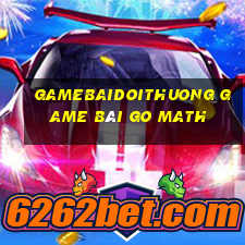 Gamebaidoithuong Game Bài Go Math