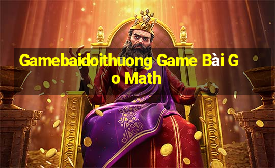 Gamebaidoithuong Game Bài Go Math