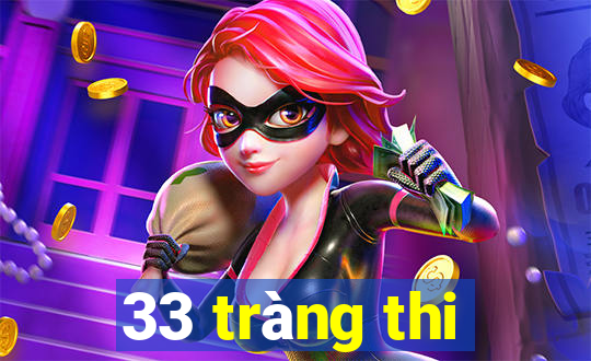 33 tràng thi