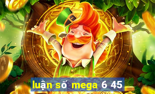 luận số mega 6 45