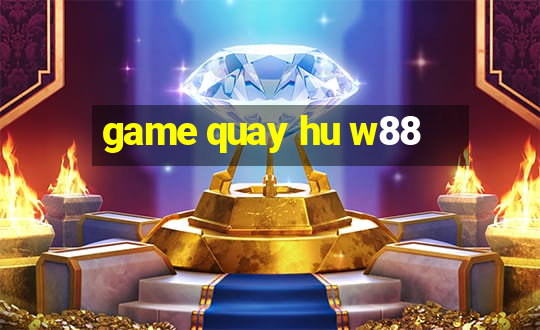 game quay hu w88