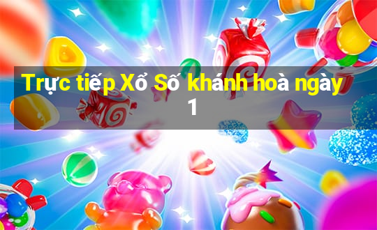 Trực tiếp Xổ Số khánh hoà ngày 1