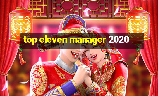 top eleven manager 2020