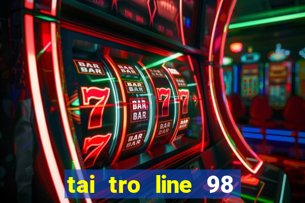 tai tro line 98 mien phi