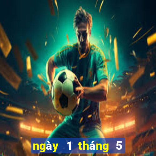 ngày 1 tháng 5 xổ số miền trung