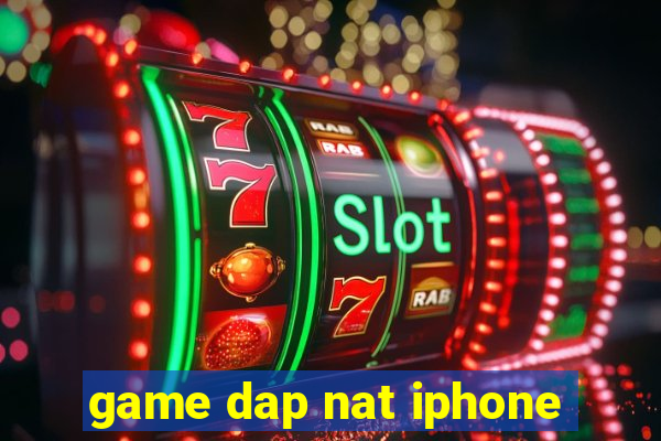 game dap nat iphone