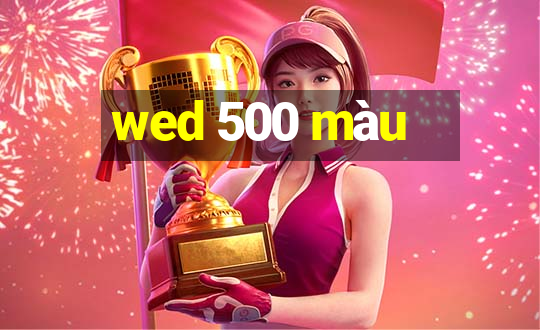 wed 500 màu