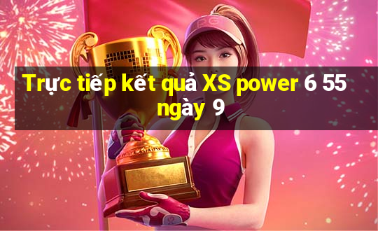 Trực tiếp kết quả XS power 6 55 ngày 9