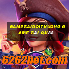 Gamebaidoithuong Game Bài Qh88