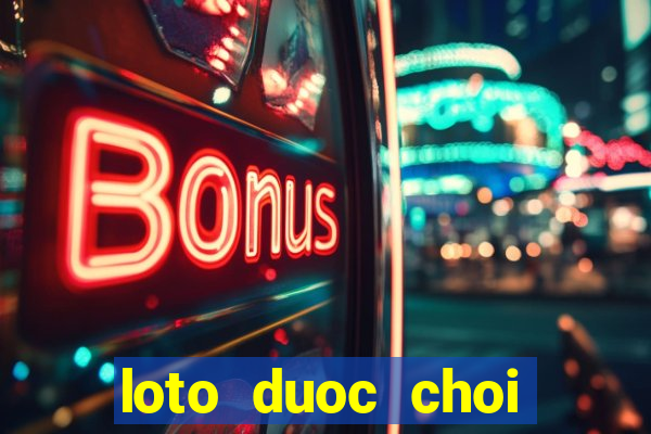 loto duoc choi nhieu nhat trong ngay