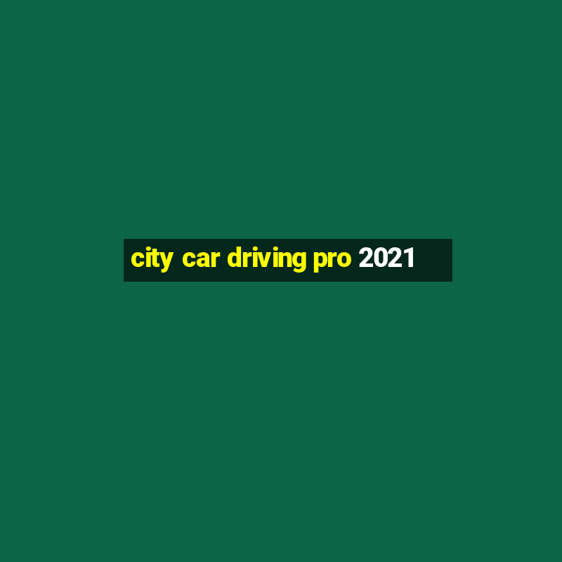 city car driving pro 2021