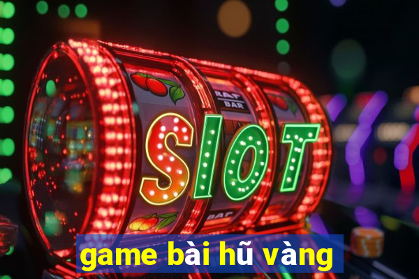 game bài hũ vàng