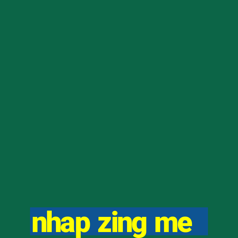 nhap zing me