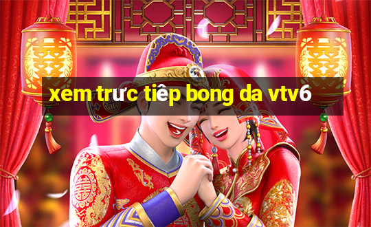 xem truc tiep bong da vtv6