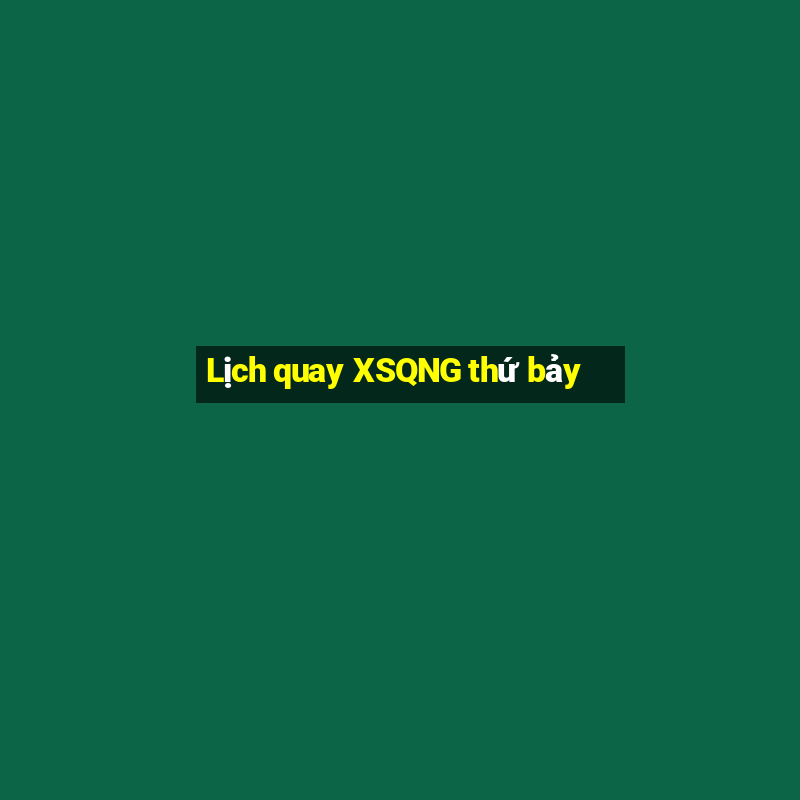 Lịch quay XSQNG thứ bảy