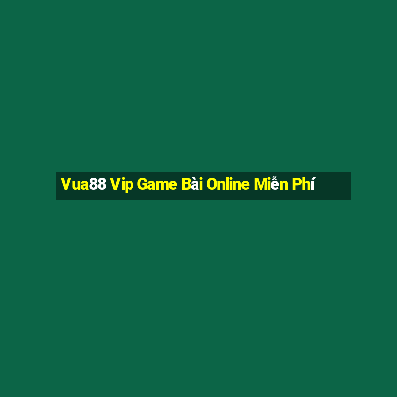 Vua88 Vip Game Bài Online Miễn Phí