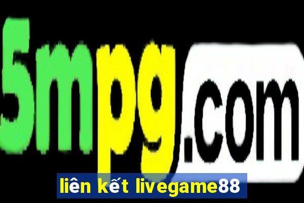 liên kết livegame88