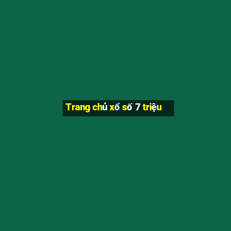 Trang chủ xổ số 7 triệu