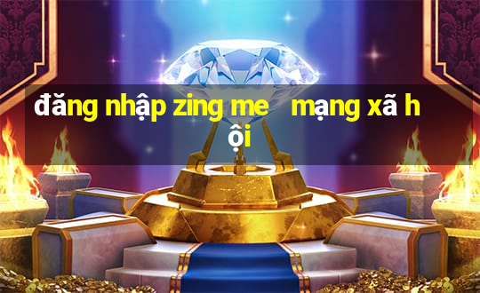 đăng nhập zing me   mạng xã hội