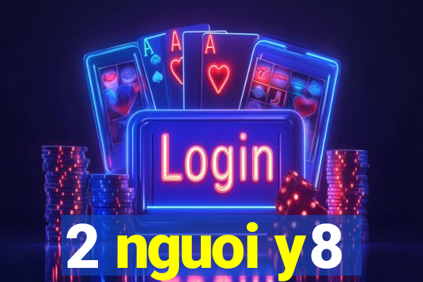 2 nguoi y8