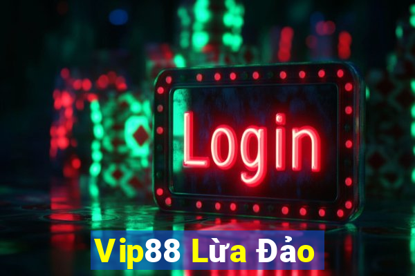 Vip88 Lừa Đảo