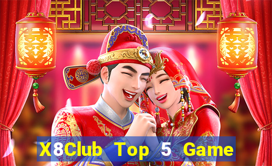 X8Club Top 5 Game Đánh Bài Đổi Thưởng