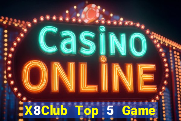 X8Club Top 5 Game Đánh Bài Đổi Thưởng