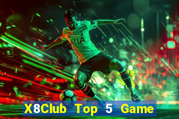 X8Club Top 5 Game Đánh Bài Đổi Thưởng