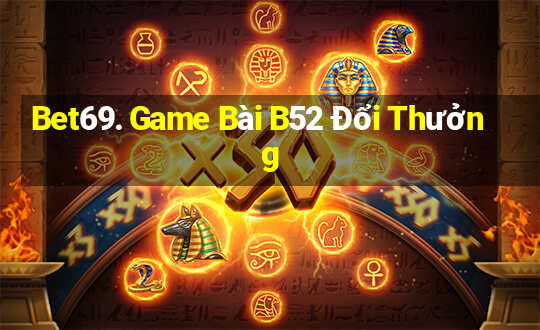 Bet69. Game Bài B52 Đổi Thưởng