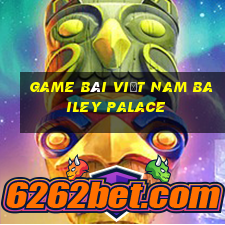 game bài Việt nam Bailey Palace