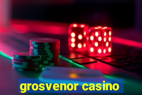 grosvenor casino