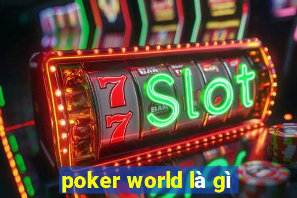 poker world là gì