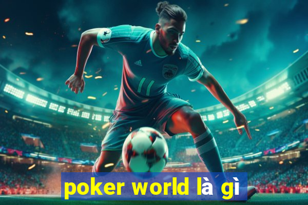 poker world là gì