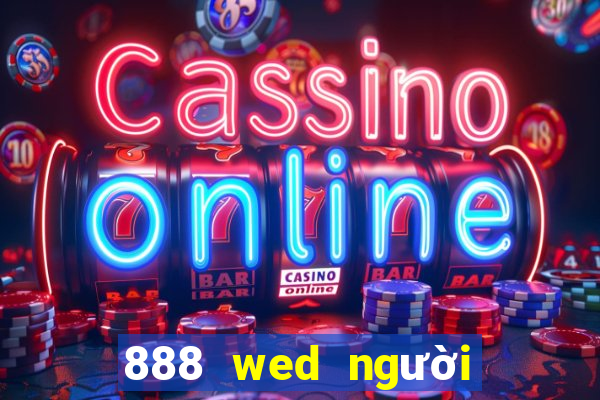 888 wed người thật 888zr