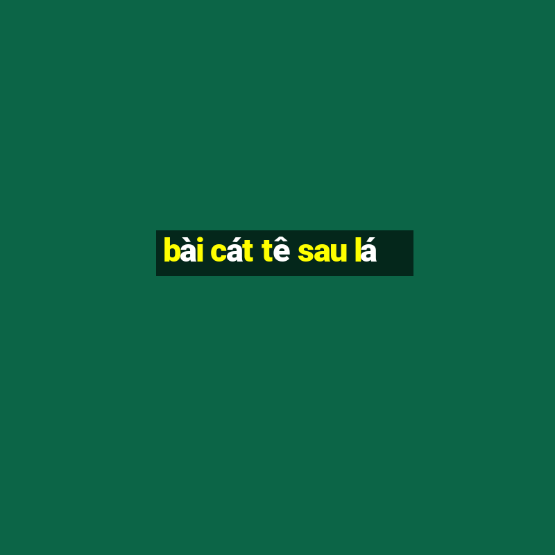 bài cát tê sau lá