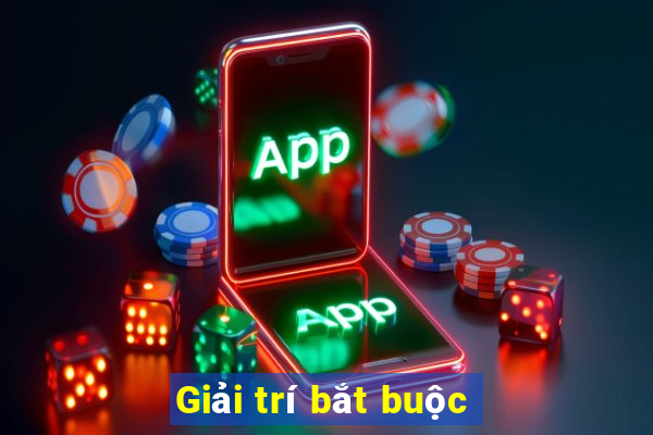 Giải trí bắt buộc