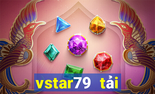 vstar79 tải xuống app